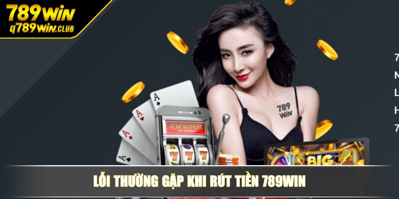 Lỗi thường gặp khi rút tiền 789WIN