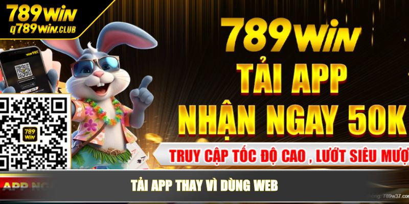 Tải app thay vì dùng web