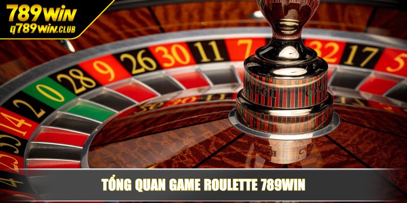 Tổng quan game Roulette 789WIN